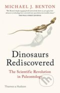 The Dinosaurs Rediscovered - Michael J. Benton, Thames & Hudson, 2020