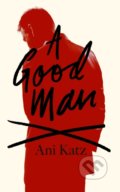 A Good Man - Ani Katz, William Heinemann, 2020