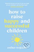 How to Raise Happy and Successful Children - Esther Wojcicki, 2020