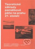 Teoretické základy památkové péče na prahu 21. století - Ludmila Hůrková, Dalibor Prix, Ústav dějin umění Akademie věd, 2020