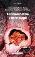 Antitrombotika v kardiologii - Ivo Varvařovský, Marian Branný, Robert Čihák, Mladá fronta, 2020