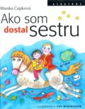 Kniha: Ako som dostal sestru (Blanka Čapková). Albatros SK, 2009