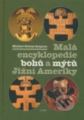 Malá encyklopedie bohů a mýtů Jižní Ameriky - Mnislav Zelený-Atapana, Libri, 2009
