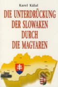 Die Unterdrückung der Slowaken durch die Magyaren - Karel Kálal, Eko-konzult, 2009