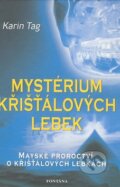 Kniha: Mystérium křišťálových lebek (Karin Tag). Fontána, 2009