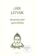 Kniha: Bratislavské upanišády (Ján Litvák). F. R. & G., 2007