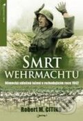 Kniha: Smrt wehrmachtu (Robert M. Citino). Jota, 2009