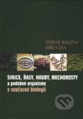 Sinice, řasy, houby, mechorosty a podobné organismy v současné biologii - Tomáš Kalina, Jiří Váňa, Karolinum, 2005