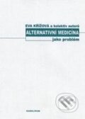 Alternativní medicína jako problém - Eva Křížová a kol., Karolinum, 2004