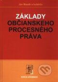Základy občianskeho procesného práva - Ján Mazák a kol., Wolters Kluwer (Iura Edition), 2009