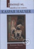 Jmenuji se, nakolik je mi známo, Kaspar Hauser - Radomil Hradil, Fabula, 2006