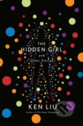 The Hidden Girl and Other Stories - Ken Liu, Head of Zeus, 2020