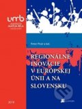 Regionálne inovácie v európskej únii a na Slovensku - Peter Pisár, Belianum, 2019