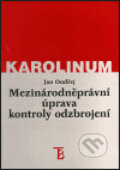 Mezinárodněprávní úprava kontroly odzbrojení - Jan Ondřej, Karolinum, 1999