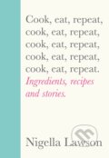 Cook, Eat, Repeat - Nigella Lawson, Chatto and Windus, 2020