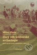 Zlatý věk uničovské archeologie - Miloš Hlava, Univerzita Palackého v Olomouci, 2020