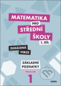 Matematika pro střední školy - 1.díl Zkrácená verze - Zdeněk Polický, Petr Krupka, Martina Květoňová, Blanka Škaroupková, Didaktis, 2020