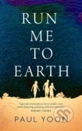 Run Me to Earth - Paul Yoon, Simon & Schuster, 2020