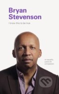 I Know this to be True: Bryan Stevenson, Chronicle Books, 2020