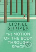 Kniha: The Motion Of The Body Through Space (Lionel Shriver)