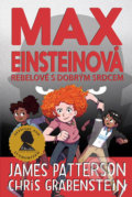 Max Einsteinová 2 - Rebelové s dobrým srdcem - Chris Grabenstein, James Patterson, 2020
