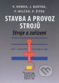 Stavba a provoz strojů - Vladislav Kemka, J. Barták, P. Milčák, P. Žitek, Informatorium, 2009