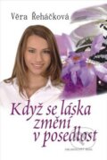 Kniha: Když se láska změní v posedlost (Věra Řeháčková). Nakladatelství Erika, 2009