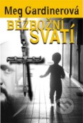 Kniha: Bezbožní svatí (Meg Gardiner). Brána, 2009