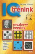 IQ trénink - mozkový jogging - Gerhard Schmidt, Rebo, 2009