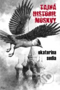 Kniha: Tajná historie Moskvy (Ekaterina Sedia). Triton, 2009