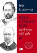 Jména z českých dějin, která byste měli znát lll. - Felix Krumlowský, BETA - Dobrovský, 2009