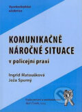 Komunikačně náročné situace v policejní praxi - Joža Spurný, Ingrid Matoušková, Aleš Čeněk, 2005