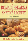 Domácí pekárna (snadné recepty) - Daniela Mrázková, 2009