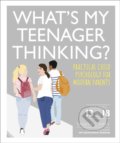 What&#039;s My Teenager Thinking? - Tanith Carey, Dorling Kindersley, 2020