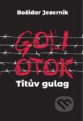 Goli otok – Titův gulag - Jana Špirudová, Ústav pro studium totalitních režimů, 2020