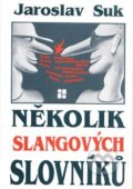 Několik slangových slovníků - Jaroslav Suk, Lege Artis, 1999