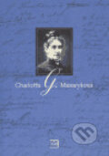 Kniha: Charlotta G. Masaryková (Marie L. Neudorflová). Masarykův ústav AV ČR, 2004