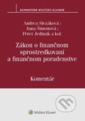Zákon o finančnom sprostredkovaní a finančnom poradenstve - Andrea Slezáková, Jana Šimonová, Peter Jedinák, Wolters Kluwer, 2020
