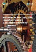 Přístupy ke konzervování jemné mechaniky a leštěných povrchů - Alena Selucká, Technické muzeum v Brně, 2018