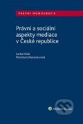 Právní a sociální aspekty mediace v České republice - Lenka Holá, Martina Urbanová, Wolters Kluwer ČR, 2020