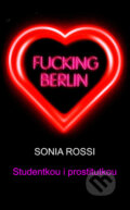 Kniha: Fucking Berlin - Studentkou i prostitutkou (Sonia Rossi). IFP Publishing, 2009
