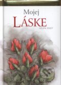 Kniha: Mojej láske (Slovart). Slovart, 2009