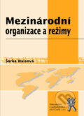 Mezinárodní organizace a režimy - Šárka Waisová, Aleš Čeněk, 2008