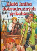 Kniha: Zlatá kniha dobrodružných príbehov (Gabriel P. Sevilla). Matys, 2009