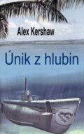 Kniha: Únik z hlubin (Alex Kershaw). Baronet, 2009