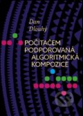 Počítačem podporovaná algoritmická kompozice - Dan Dlouhý, Janáčkova akademie múzických umění v Brně, 2018