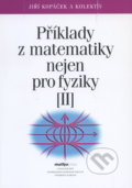 Příklady z matematiky nejen pro fyziky II. - Jiří Kopáček, MatfyzPress, 2006