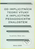 Od implicitních teorií výuky k implicitním pedagogickým znalostem - Vlastimil Švec, Paido, 2006