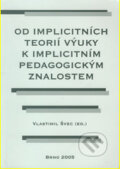 Kniha: Od implicitních teorií výuky k implicitním pedagogickým znalostem (Vlastimil Švec)
