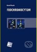 Kniha: Feochromocytom (Karel  Pacák). Galén, 2008